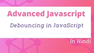 Debouncing in JavaScript in Hindi  Advanced JavaScript Tutorial in Hindi 21 [upl. by Darton]