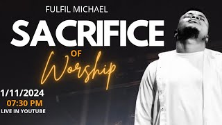 SACRIFICE OF WORSHIP WITH  FULFIL MICHAEL [upl. by Zoie]