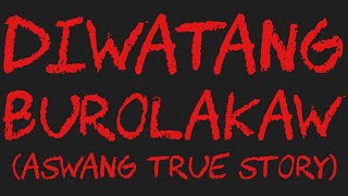 DIWATANG BUROLAKAW Aswang True Story [upl. by Angelita]