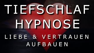 Tiefschlaf Hypnose um Liebe und Vertrauen aufzubauen 💖 Schlaf Meditation 2021 [upl. by Noral]