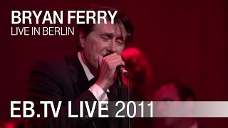 Bryan Ferry  quotTom Thumbs Bluesquot live in Berlin 2011 [upl. by Aiken]