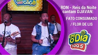 RDN canta DJAVAN  Fato Consumado  Flor de Lis [upl. by Colley]