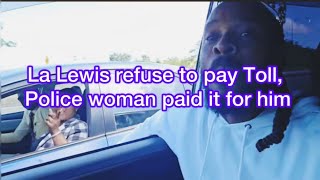 La Lewis give P0lice woman 100USD for paying his Toll Fee [upl. by Garibald345]