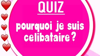 Q4  POURQUOI JE SUIS CELIBATAIRE  LE QUIZ [upl. by Chil517]