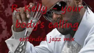 R Kelly  your bodys calling extended jazz mix [upl. by Mars]