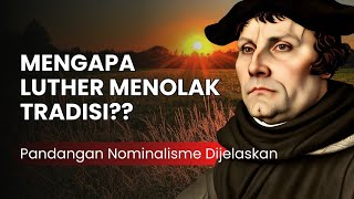 Mengapa Luther Menolak Tradisi Pandangan Nominalisme Dijelaskan [upl. by Haven]