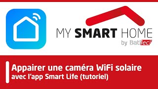 Appairer la caméra WiFi solaire My Smart Home by Batilec à lapplication Smart Life de Tuya VF [upl. by Lorn269]