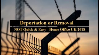 Deportation or Removal NOT Quick amp Easy  Home Office UK 2018 [upl. by Halbert723]