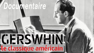 George Gershwin le classique américain  Portrait  Documentaire complet [upl. by Airbmat92]