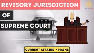 UPSCCurrent Affairs  MainsRevisory Jurisdiction of Supreme Court [upl. by Pfeffer]