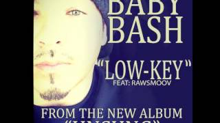 Baby Bash f Rawsmoov  quotLow Keyquot OFFICIAL VERSION [upl. by Ayotahs171]