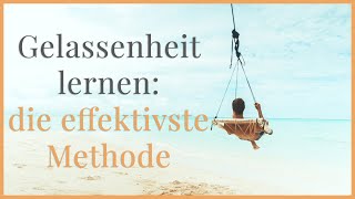 Gelassenheit lernen die effektivste Methode [upl. by Lanita]