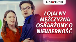 Lojalny mężczyzna oskarżony o niewierność  LoveBusterPolska [upl. by Adachi]