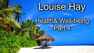 Louise Hay  Health amp Wellbeing  Part 4 of 4 [upl. by Divod62]