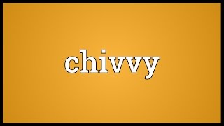 Chivvy Meaning [upl. by Parnas]