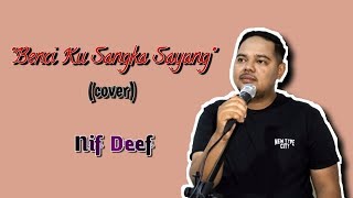 Benci Ku Sangka Sayang  Lirik cover [upl. by Grover515]