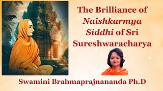 The Brilliance of Naishkarmya Siddhi of Sri Sureshwaracharya l Swamini Brahmaprajnananda [upl. by Chere]