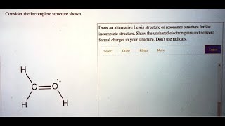 Consider the incomplete structure shown Draw an alternative Lewis structure or resonance structure [upl. by Hodgson]