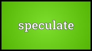 Speculate Meaning [upl. by Yks]