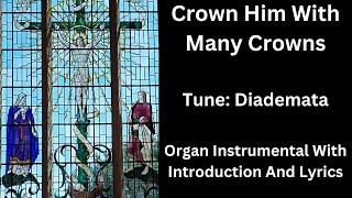 Crown Him With Many Crowns tune Diademata  Organ Instrumental With Introduction And Lyrics [upl. by Ferriter]