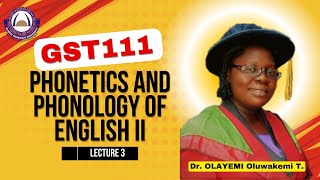 LECTURE 3 GST111 PHONETICS AND PHONOLOGY OF ENGLISH II  DR OLAYEMI OLUWAKEMI T  OOU [upl. by Llerut]