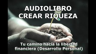 AUDIOLIBRO CREAR RIQUEZA Tu camino hacia la libertad financiera [upl. by Ecitsuj]