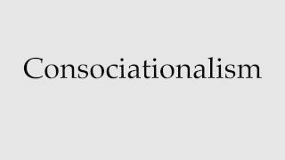 How to Pronounce Consociationalism [upl. by Beryle]