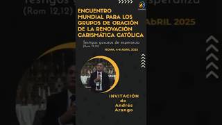 Invitación de Andrés Arango a unirse al encuentro mundial de los grupos de oración de la RCC [upl. by Linsk725]