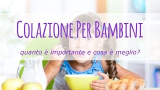 Quanto è importante la colazione per i bambini e cosa è meglio mangiare [upl. by Ciel]