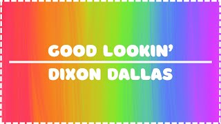 Good Lookin’ Dixon Dallas Lyric Video [upl. by Tenn]