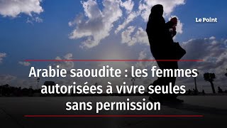 Le regard des femmes  Les femmes saoudiennes autorisées à vivre seules sans l’accord d’un homme [upl. by Ahsuas]