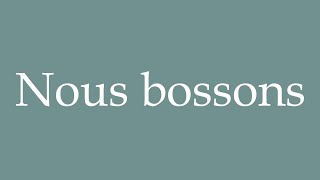 How to Pronounce Nous bossons We work Correctly in French [upl. by Bonns259]