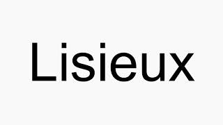 How to pronounce Lisieux [upl. by Ydda]