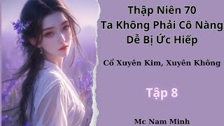 Tập 8 Thập Niên 70 Ta Không Phải Cô Nàng Dễ Bị Ức Hiếp [upl. by Glendon]