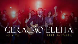 Éder Carvalho  Geração Eleita Ao Vivo [upl. by Ahsinak]