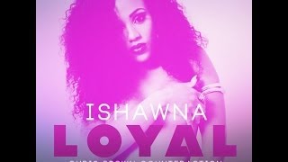 Ishawna  Loyal Chris Brown Counteraction  June 2014 [upl. by Steel]