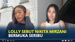 LOLLY Sebut Nikita Mirzani Bermuka Seribu Kasar Hingga Minta Netizen Tak Percaya Kepada Ibunya [upl. by Wentworth]