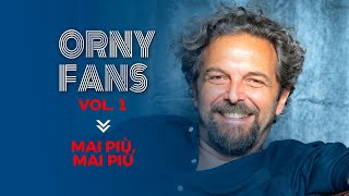 Orny Fans Vol1  “Mai Più Mai Più” [upl. by Oicaro]