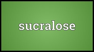 Sucralose Meaning [upl. by Dietz]