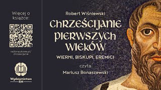 Historia chrześcijaństwa wiara  quotChrześcijanie pierwszych wiekówquot prof R Wiśniewski  Audiobook [upl. by Hatcher450]