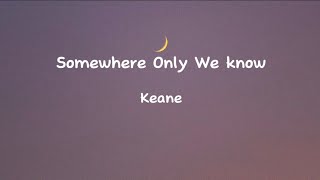 Keane  Somewhere Only We Know Lyrics [upl. by Adaline314]