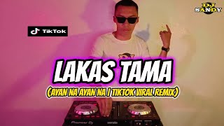 LAKAS TAMA  Ayan Na Ayan na TikTok Viral Remix  Dj Sandy Remix [upl. by Goodkin909]