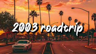 2003 roadtrip vibes nostalgia playlist [upl. by Vasya]