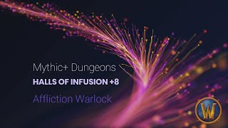 Halls of Infusion 8 Affliction Warlock Mythic Plus  Dragonflight Season 4 worldofwarcraft wow [upl. by Lindly]