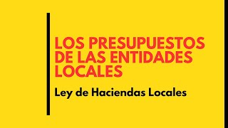 Los PRESUPUESTOS de las ENTIDADES LOCALES Ley Hacienda Locales derechofinanciero oposiciones [upl. by Chet]