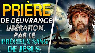 Prière De Délivrance Par Le Précieux Sang de Jésus ✝️ Guérison et Délivrance [upl. by Nala723]