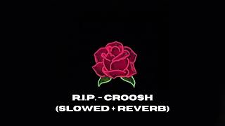 RIP  CROOSH  SLOW  REVERB  1 HOUR LOOP  TIK TOK [upl. by Anilehs]