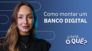 Como montar um banco digital  Juridioquê [upl. by Monson]