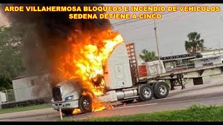 Arde Villahermosa bloqueos e incendio de vehículos hay 5 detenidos [upl. by Enilorac]