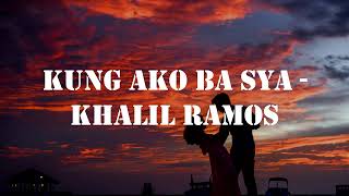 Kung Ako Ba Siya Lyrics  Khalil Ramos [upl. by Ransome445]